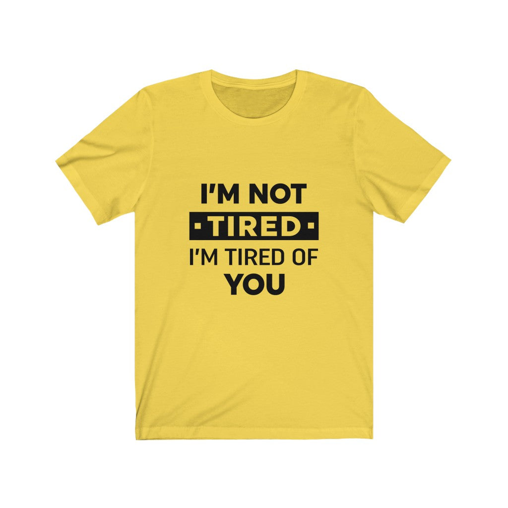 Unisex Jersey Short Sleeve Tee-I am tired of you