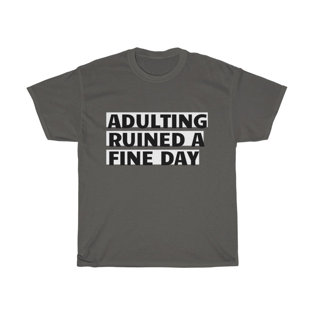 Unisex Heavy Cotton Tee - Adulting ruined a fine day