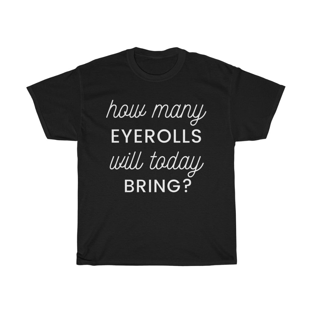 Unisex Heavy Cotton Tee - How many eye rolls will today bring.