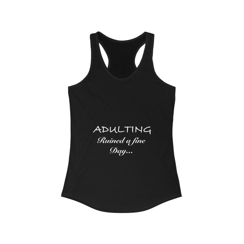 Women's Ideal Racerback Tank - Adulting ruined a fine day