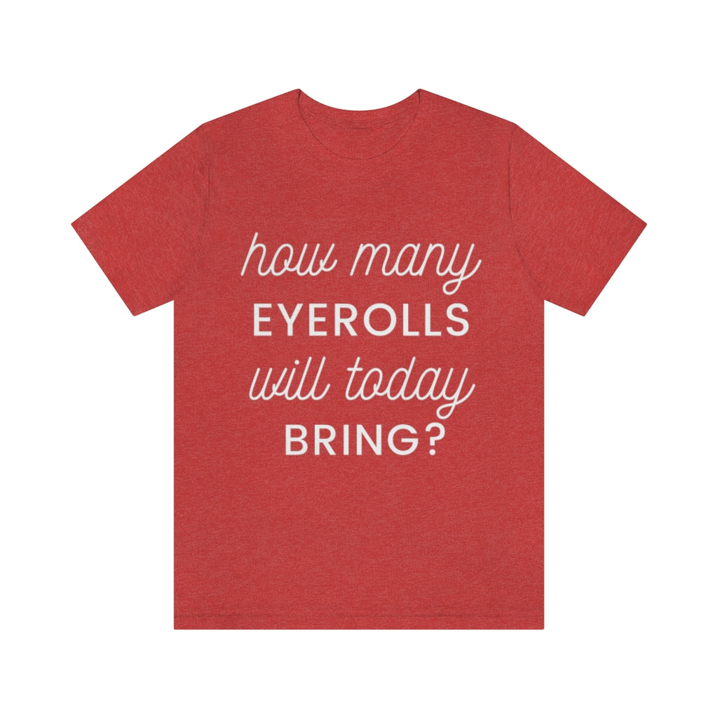 Unisex Jersey Short Sleeve Tee - How many eyerolls will today bring.