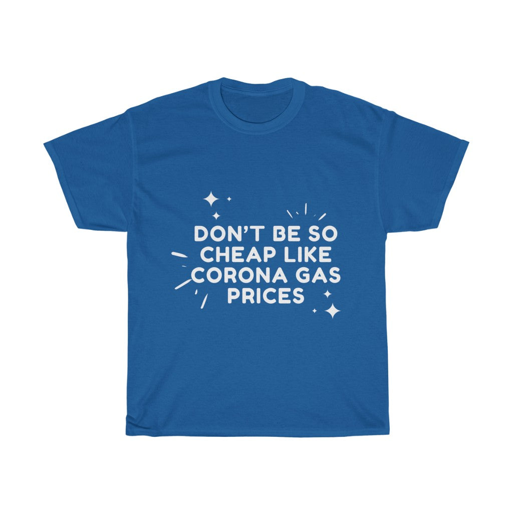 Unisex Heavy Cotton Tee - Don't be so cheap like corona gas prices