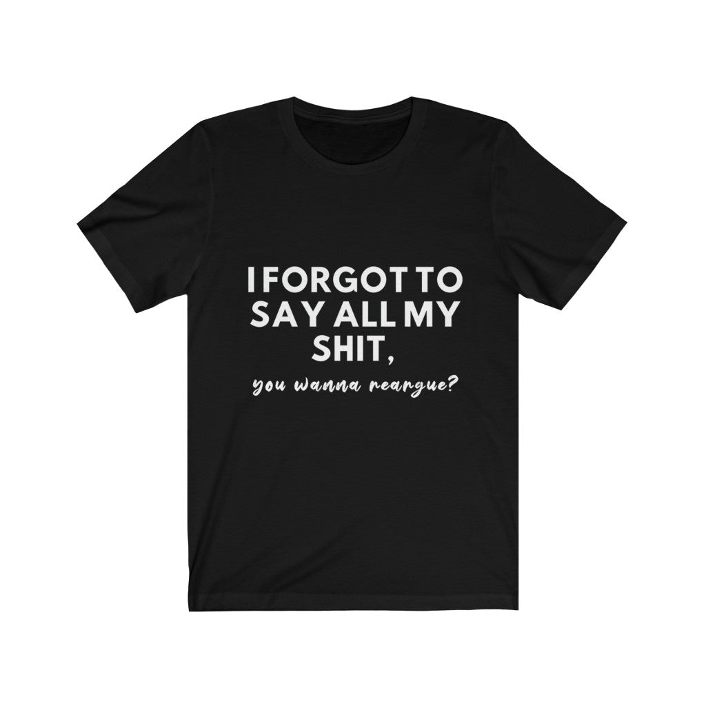 Unisex Jersey Short Sleeve Tee - I forgot to say all my shit