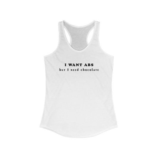 Women's Ideal Racerback Tank -  I want abs but i need chocolate