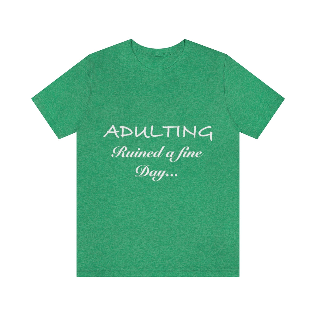 Unisex Jersey Short Sleeve Tee - Adulting ruined a fine day