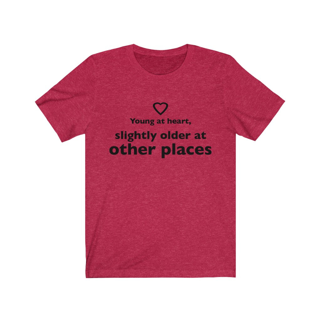 Unisex Jersey Short Sleeve Tee - Young at heart, slightly older at other places