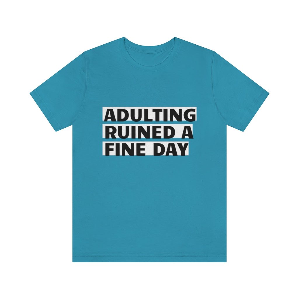 Unisex Jersey Short Sleeve Tee - Adulting ruined a fine day