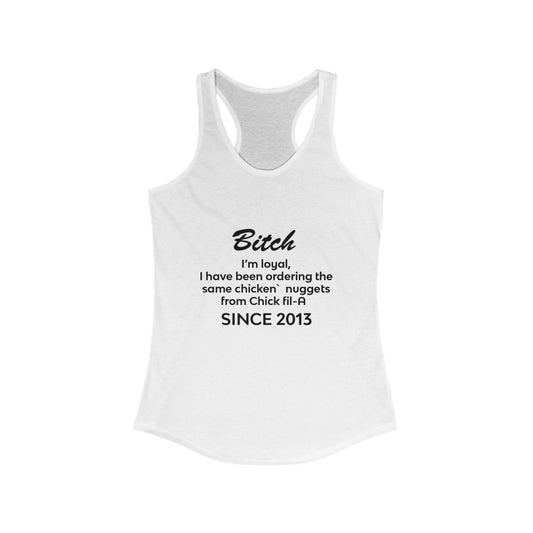 Women's Ideal Racerback Tank -  Bitch im loyal