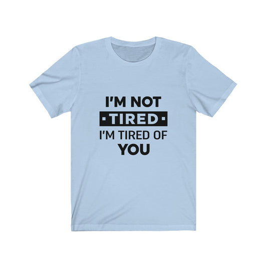 Unisex Jersey Short Sleeve Tee-I am tired of you