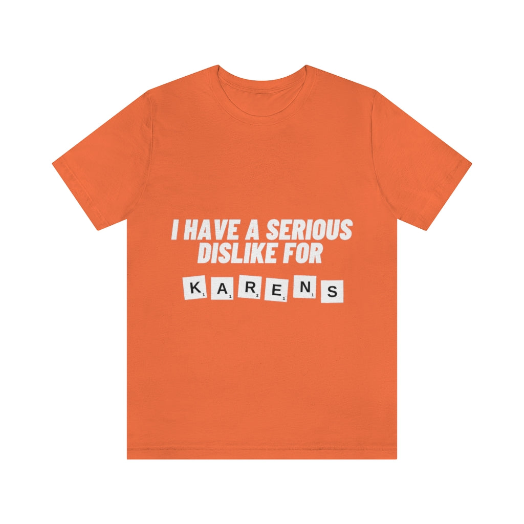 Unisex Jersey Short Sleeve Tee - I Have Serious Dislike for Karens