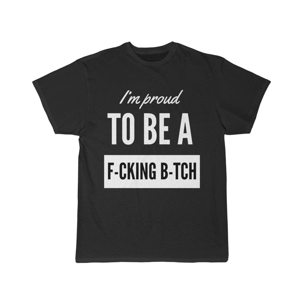 Men's Short Sleeve Tee - I'm proud to be a F-cking B-tch