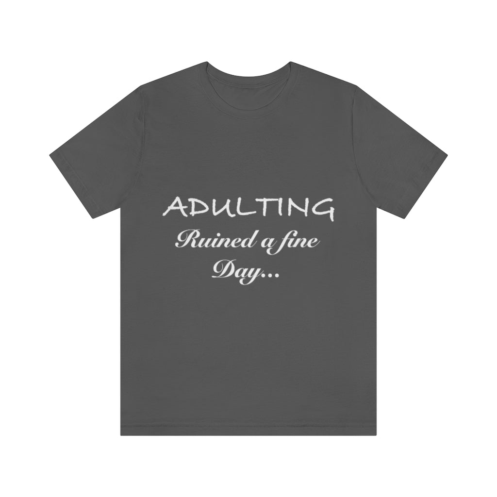 Unisex Jersey Short Sleeve Tee - Adulting ruined a fine day