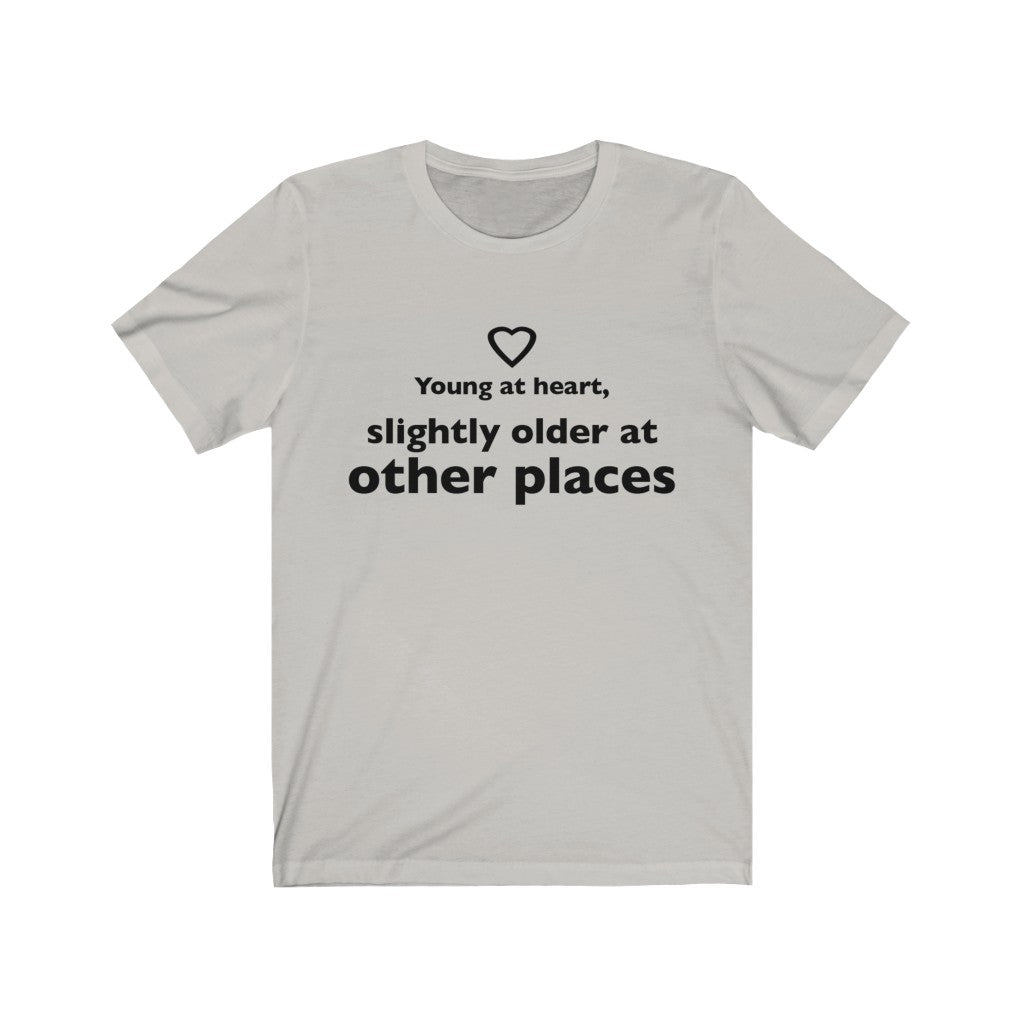 Unisex Jersey Short Sleeve Tee - Young at heart, slightly older at other places