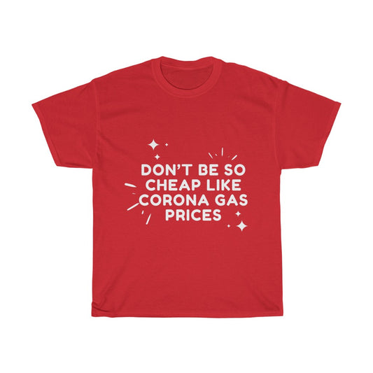 Unisex Heavy Cotton Tee - Don't be so cheap like corona gas prices