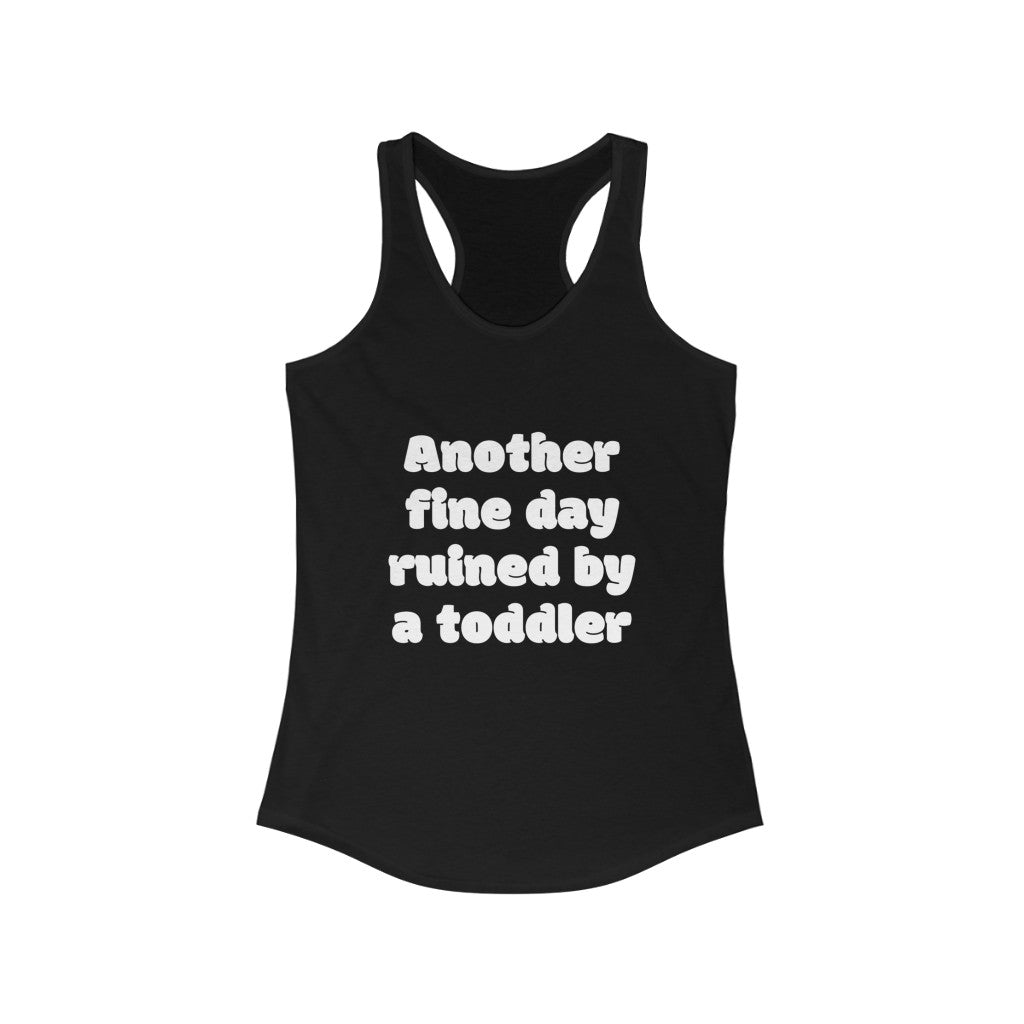 Women's Ideal Racerback Tank - Another fine day ruined by a toddler