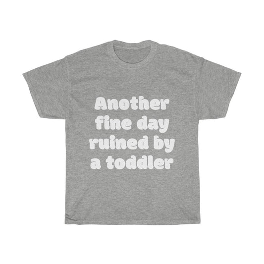 Unisex Heavy Cotton Tee - Another fine day ruined by a toddler