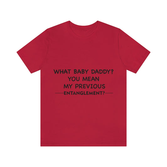 Unisex Jersey Short Sleeve Tee - What Baby Daddy?