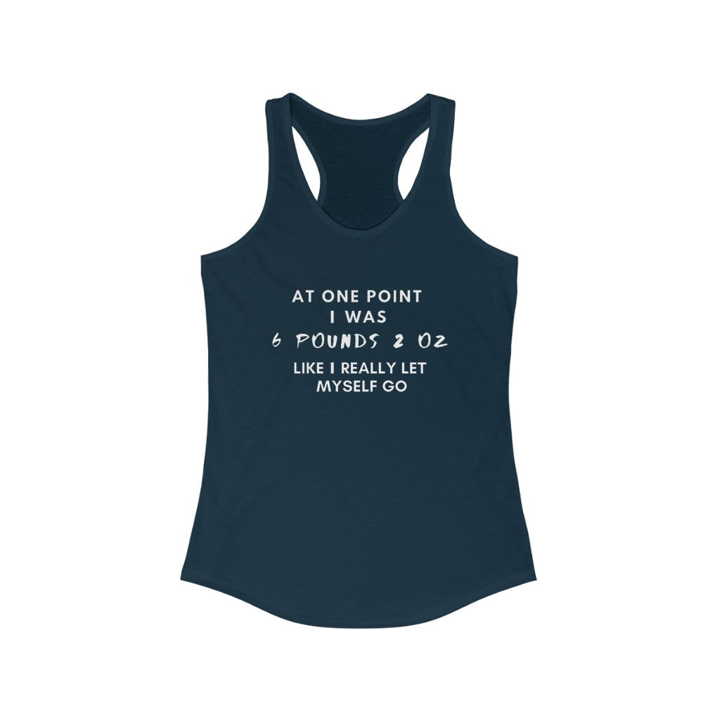 Women's Ideal Racerback Tank - At one point i was six pounds