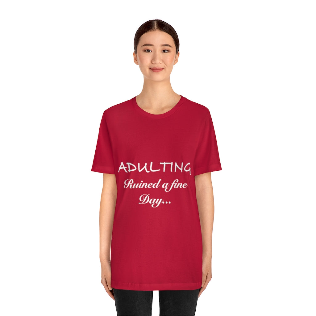 Unisex Jersey Short Sleeve Tee - Adulting ruined a fine day