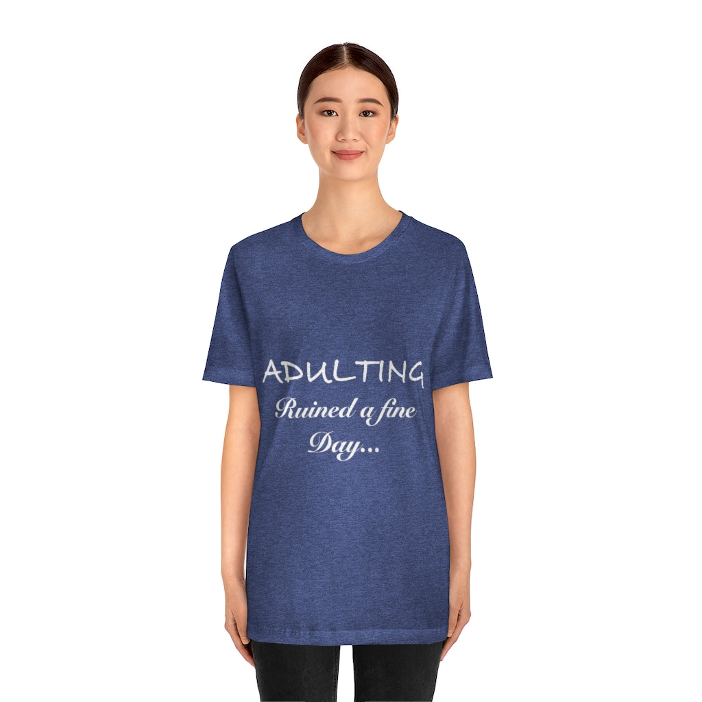 Unisex Jersey Short Sleeve Tee - Adulting ruined a fine day