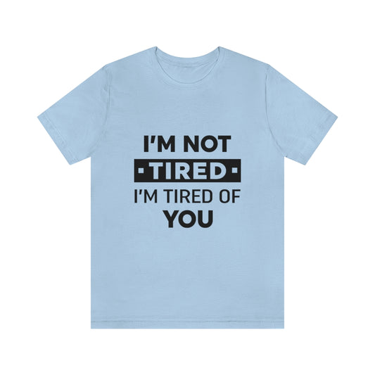 Unisex Jersey Short Sleeve Tee-I am tired of you