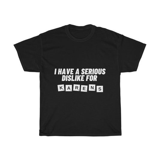 Unisex Heavy Cotton Tee - I have serious dislike for Karens