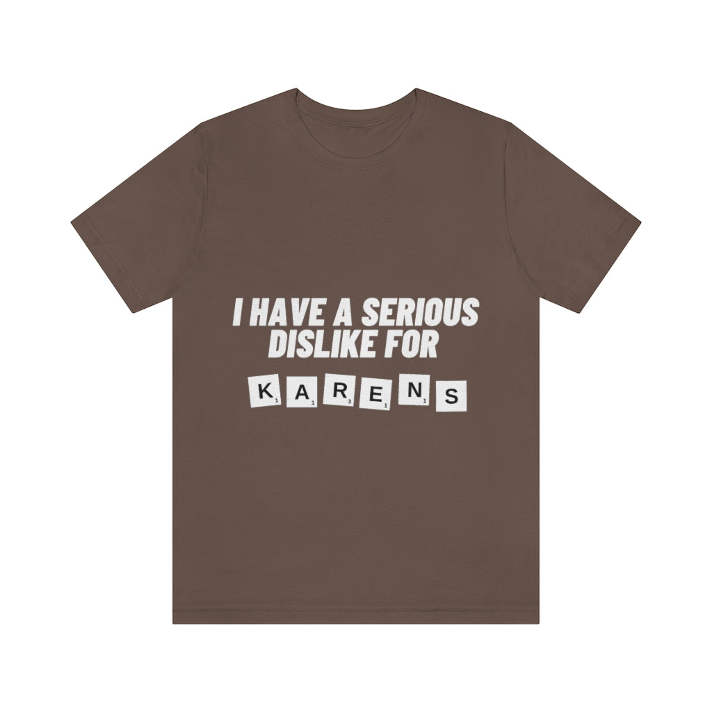 Unisex Jersey Short Sleeve Tee - I Have Serious Dislike for Karens