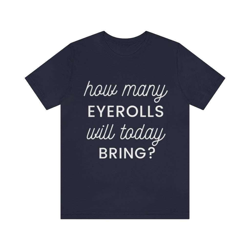 Unisex Jersey Short Sleeve Tee - How many eyerolls will today bring.