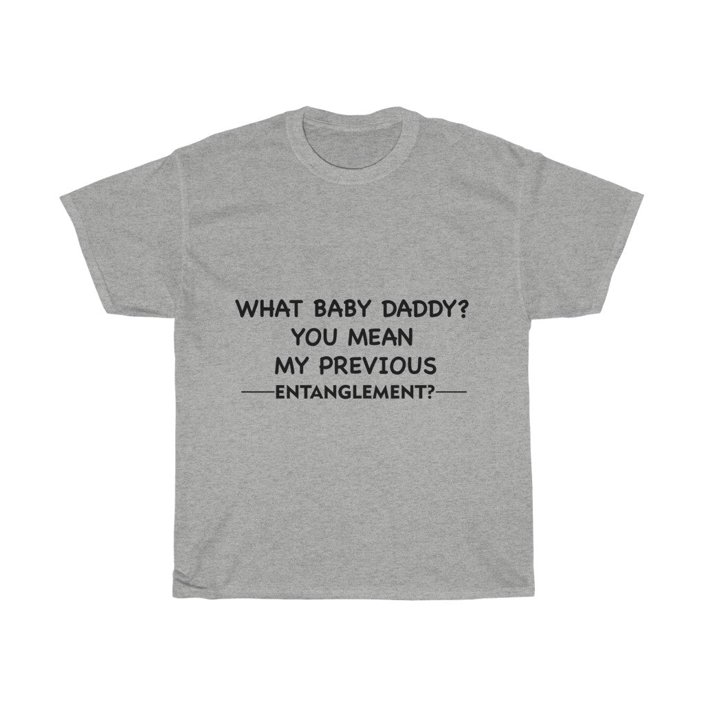 Unisex Heavy Cotton Tee - What Baby Daddy you mean.