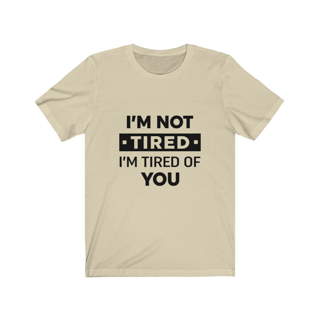 Unisex Jersey Short Sleeve Tee-I am tired of you