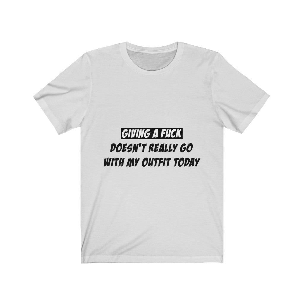 Unisex Jersey Short Sleeve Tee - Giving a fuck Doesn't really go