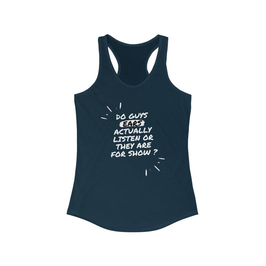 Women's Ideal Racerback Tank - Do guys ears actually listen or they are for show?