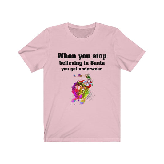 When you stop believing in Santa Unisex Jersey Short Sleeve T-shirt -Christmas