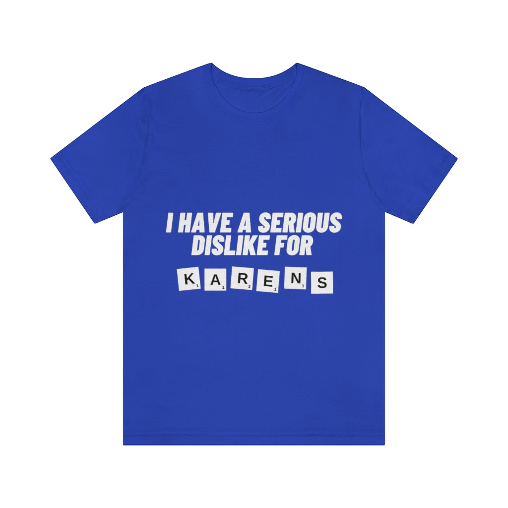 Unisex Jersey Short Sleeve Tee - I Have Serious Dislike for Karens