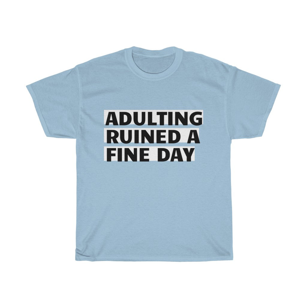 Unisex Heavy Cotton Tee - Adulting ruined a fine day