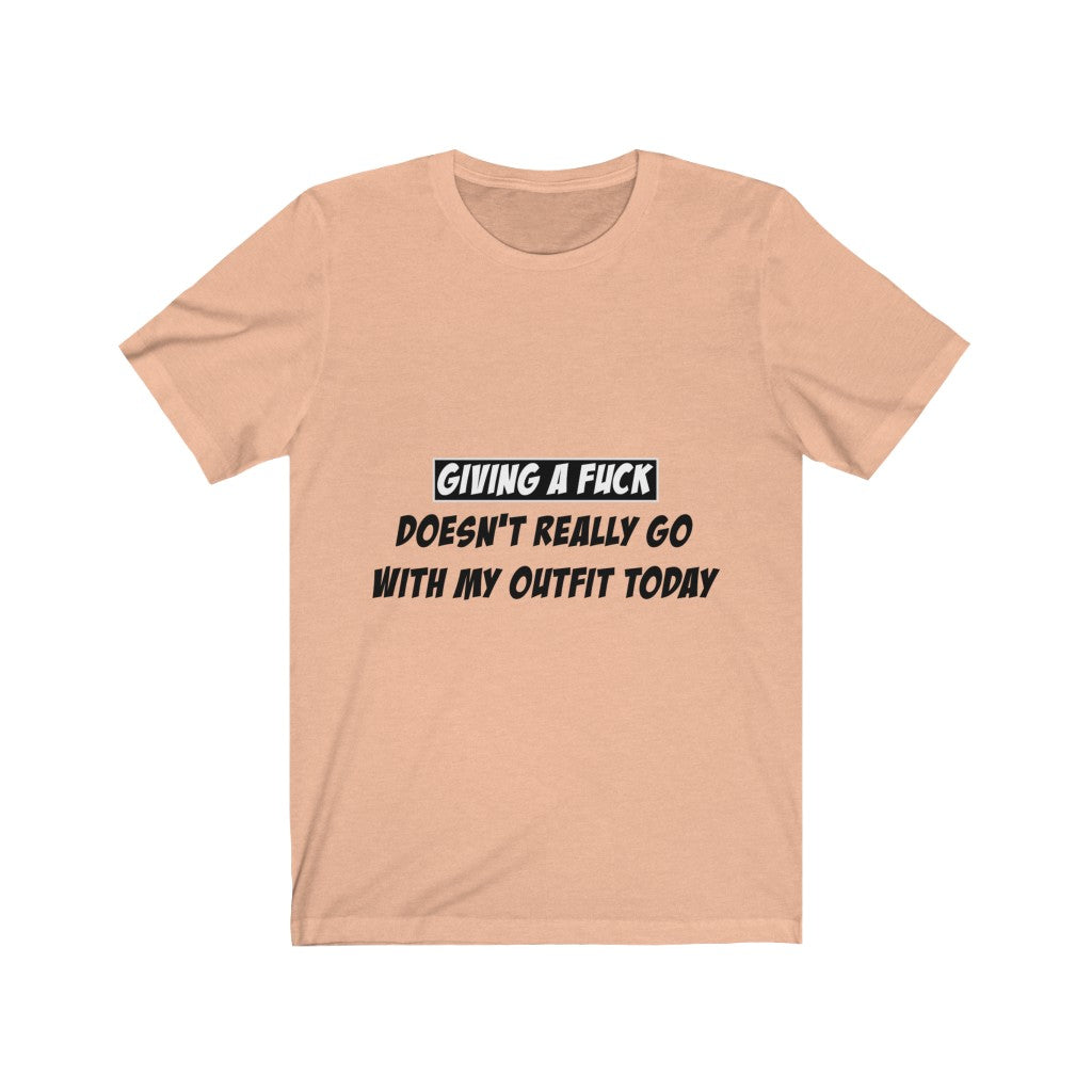 Unisex Jersey Short Sleeve Tee - Giving a fuck Doesn't really go