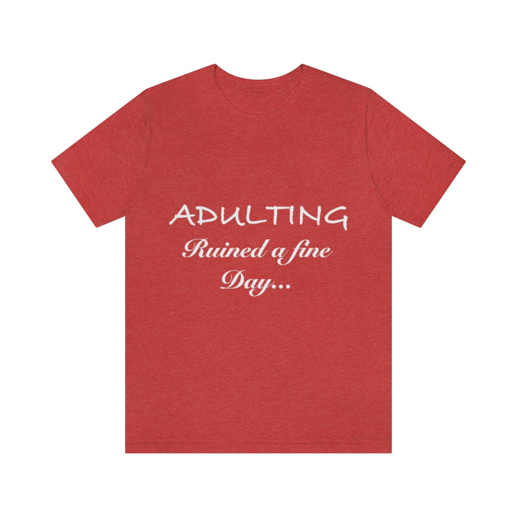 Unisex Jersey Short Sleeve Tee - Adulting ruined a fine day