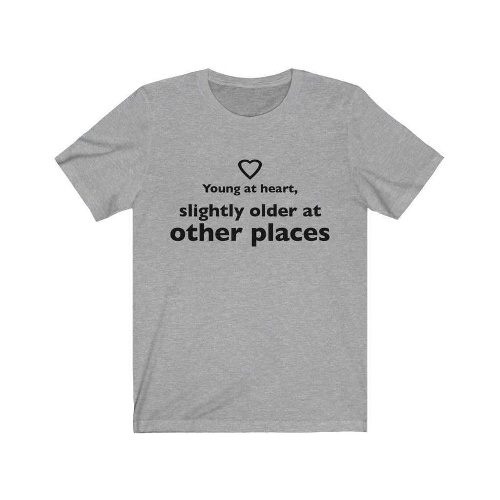 Unisex Jersey Short Sleeve Tee - Young at heart, slightly older at other places