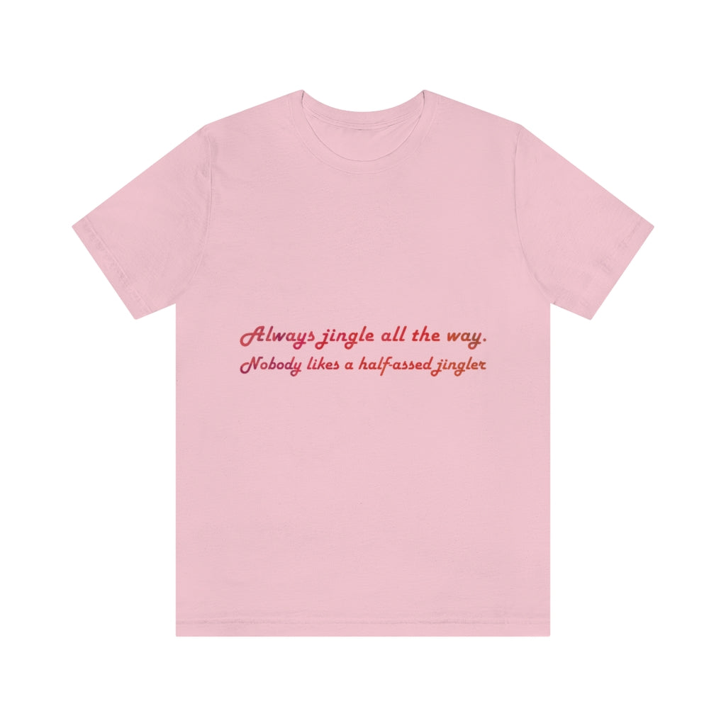 Always Jingle All the Way Christmas Unisex Jersey Short Sleeve T-shirt