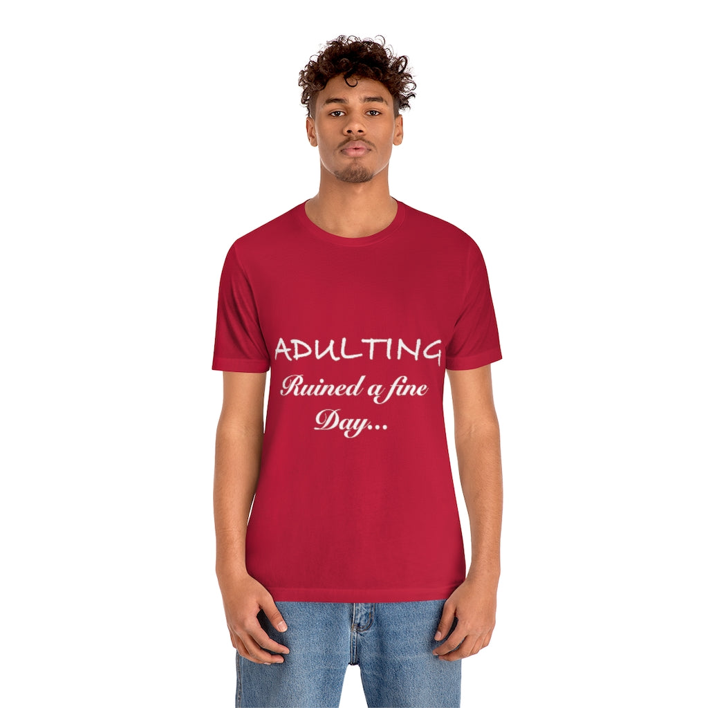 Unisex Jersey Short Sleeve Tee - Adulting ruined a fine day