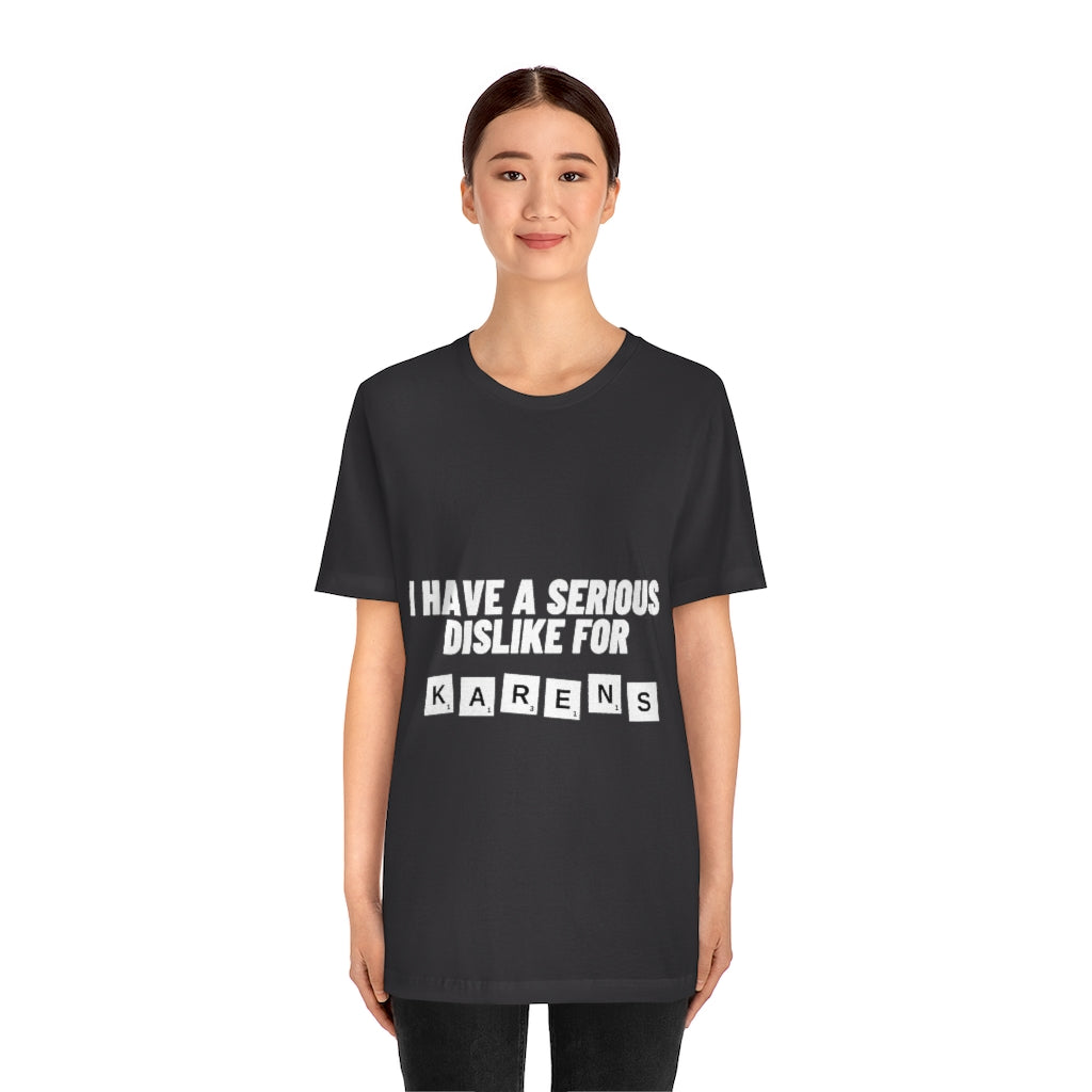 Unisex Jersey Short Sleeve Tee - I Have Serious Dislike for Karens