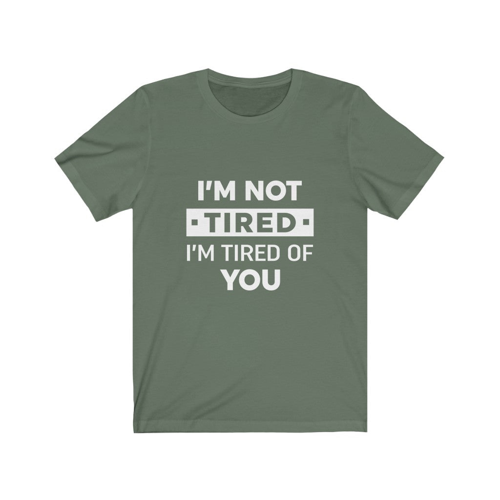 Unisex Jersey Short Sleeve Tee-I am tired of you