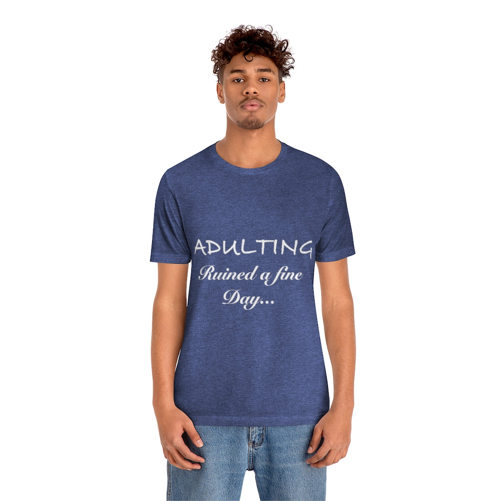 Unisex Jersey Short Sleeve Tee - Adulting ruined a fine day