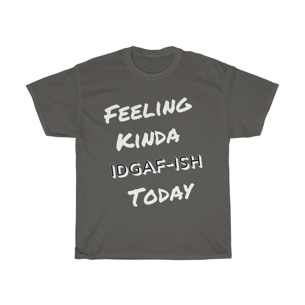 Unisex Heavy Cotton Tee - Feeling Kinda IDGAF