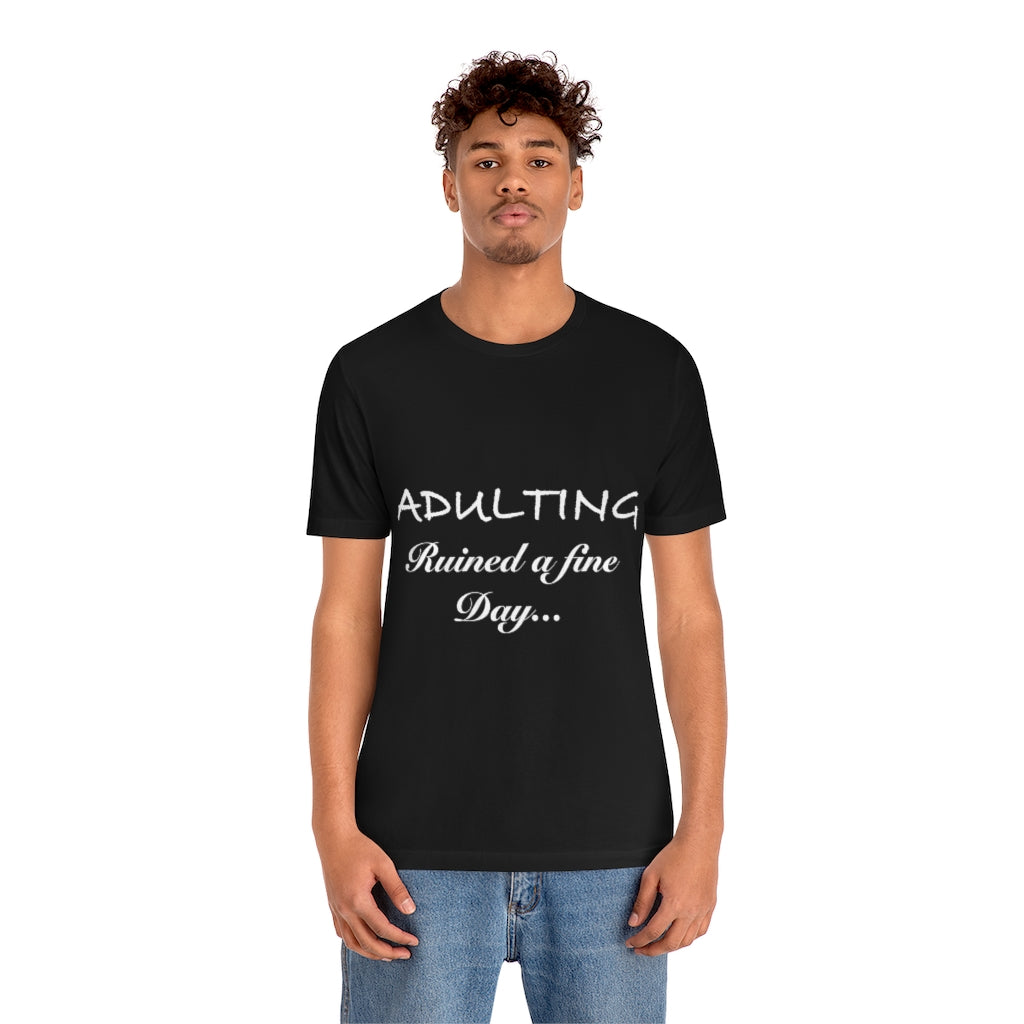 Unisex Jersey Short Sleeve Tee - Adulting ruined a fine day