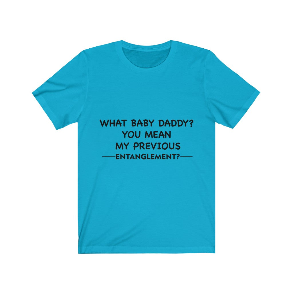 Unisex Jersey Short Sleeve Tee - What Baby Daddy?